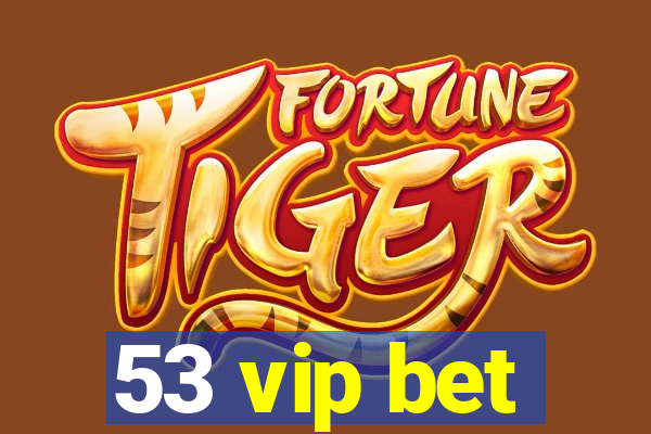 53 vip bet